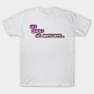 Um chow so anyways Merch T-Shirt